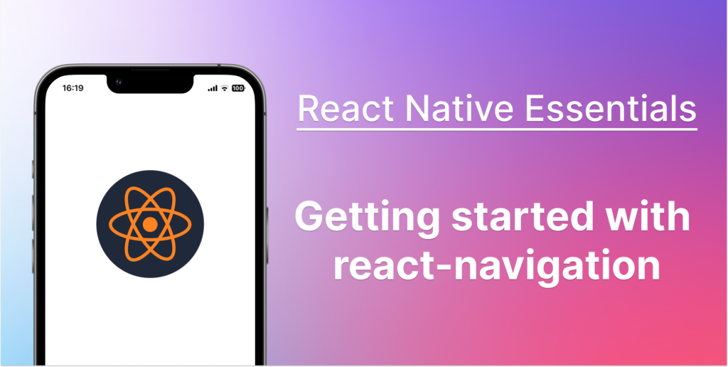 React Native Essentials : Navigating between screens with React Navigation