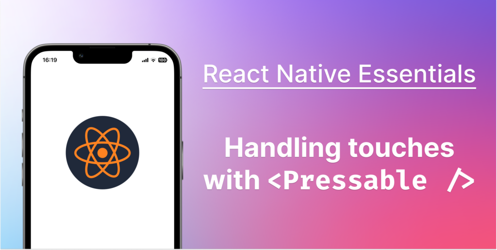 React Native Essentials: How to Handle Touch with Pressable